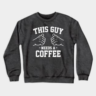 This guy needs a coffee Crewneck Sweatshirt